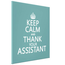 Keep Calm and Thank Your Assistant - in any colour Stretched Canvas Print