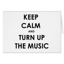 Keep Calm and Turn Up The Music Card