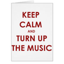 Keep Calm and Turn Up The Music Greeting Card