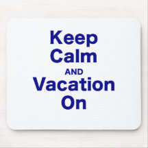 Keep Calm and Vacation On Mousepads