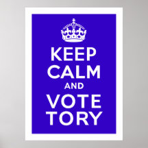 Keep Calm And Vote Tory ~ Political U.K Posters
