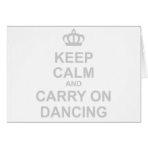 Keep Calm & Carry On Dancing - Dance Funny Humour Greeting Cards