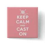 Keep Calm & Cast On Pin Badge buttons