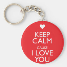 KEEP CALM CAUSE I LOVE YOU KEY CHAINS