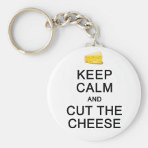Keep Calm & Cut The Cheese key chain