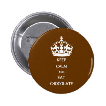 KEEP CALM  EAT  CHOCOLATE PINBACK BUTTON