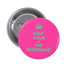 Keep Calm I'm The Bridesmaid Pinback Buttons