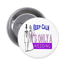 Keep Calm It's Only A Wedding Buttons