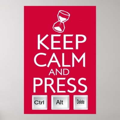 Calm Funny on Keep Calm And Press Control Alt And Delete Funny Tech Humour Posters