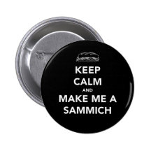 KEEP CALM; SAMMICH TIME BUTTON