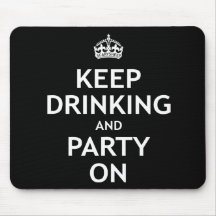 Keep Drinking and Party On Mousepad