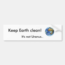 Keep Earth clean!, It's not Uranus.. Bumper Sticker
