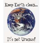 Keep Earth clean...It's not Uranus! t-shirts