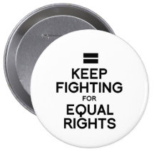 KEEP FIGHTING FOR EQUAL RIGHTS BUTTON