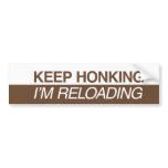 Keep Honking I'm Reloading bumper stickers