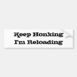 Keep Honking I'm Reloading Bumper Sticker