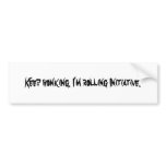 Keep honking. I'm rolling Initiative. bumper stickers