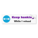Keep honking While I reload Sticker bumper stickers