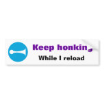Keep honking While I reload Sticker bumper stickers