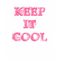 KEEP IT COOL t-shirts