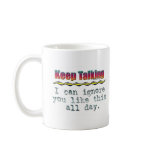 Keep Talking Coffee Mug