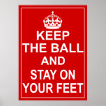 Keep The Ball And Stay On Your Feet posters