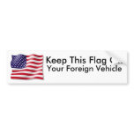 Keep This Flag Off, Your Foreign Vehicle! bumper stickers