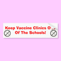 Keep Vaccine Clinics OUT Of... bumper stickers