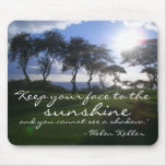 "Keep your face to the sunshine" mousepads