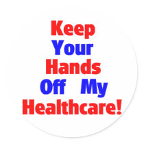 Keep Your Hands Off My Healthcare! Round Sticker