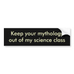 Keep your mythologyout of my science class bumper stickers
