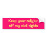 Keep your religion off my civil rights bumper sticker