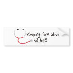 Keeping em Alive til 6:45 Bumper Stickers