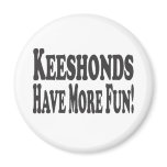 Keeshonds Have More Fun! Refrigerator Magnets