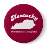 Kentucky - Where tobacco is a vegetable T-shirt buttons