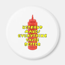 Ketchup Makes Everything Taste Better Magnet