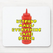Ketchup Makes Everything Taste Better Mousepads