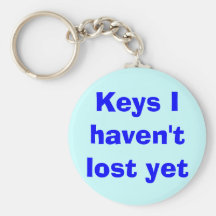 Keys I haven't lost yet Key Chains