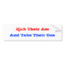 Kick Their Ass, And Take Their Gas Bumper Sticker