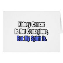 Kidney Cancer Is Not Contagious... Greeting Card