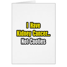 Kidney Cancer...Not Cooties Card