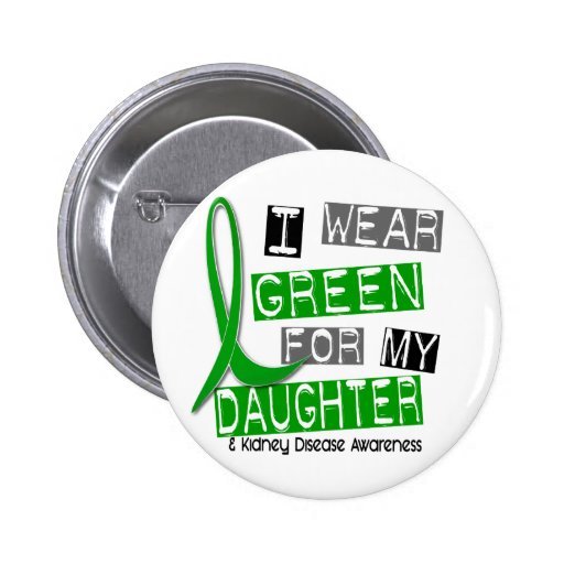 Kidney Disease I Wear Green For My Daughter 37 Button