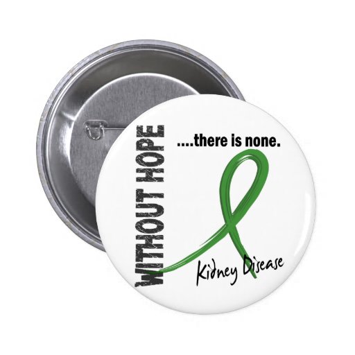 Kidney Disease Without Hope 1 Pinback Button