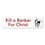 Kill a Banker for Christ! bumper stickers