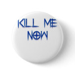 kill me now buttons