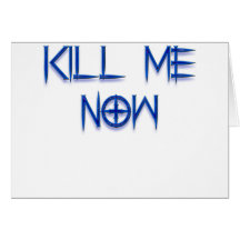 kill me now greeting card