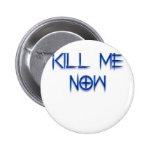 kill me now pin