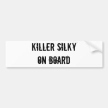 KILLER SILKY ON BOARD bumper sticker