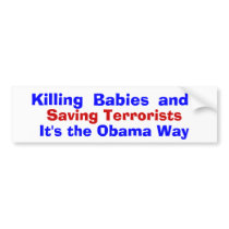 Killing Babies and Saving Terrorists, It's t... Bumper Stickers