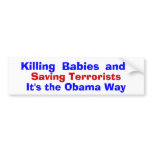 Killing Babies and Saving Terrorists, It's t... bumper stickers
